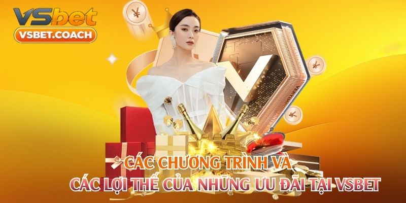 Các chương trình và các lợi thế của những ưu đãi tại Vsbet