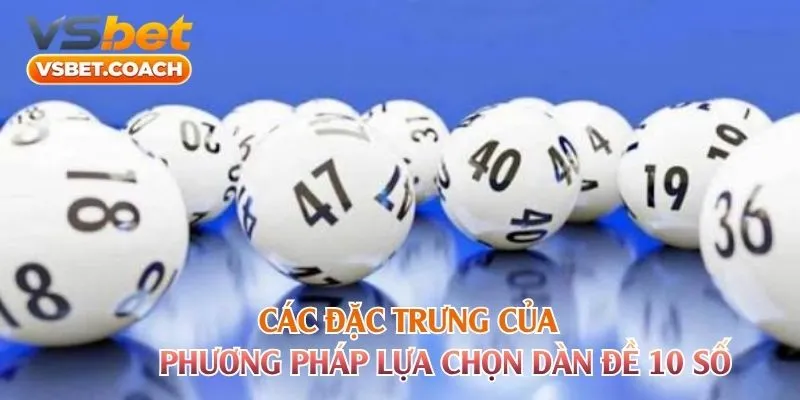 Các đặc trưng của phương pháp lựa chọn dàn đề 10 số
