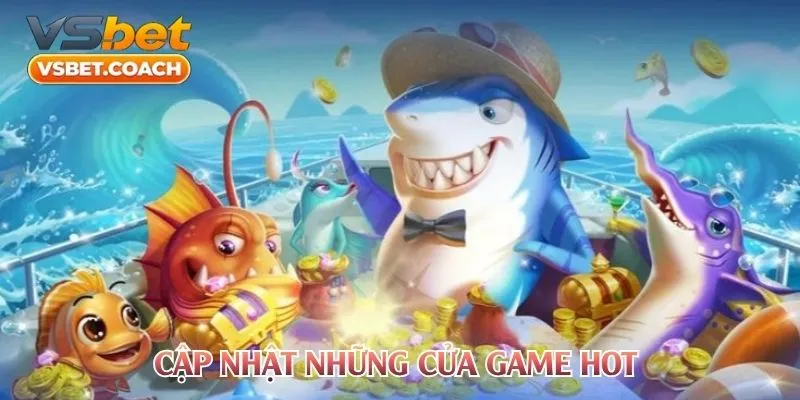 Cập nhật những cửa game hot