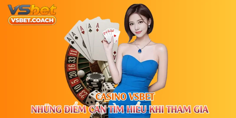 Casino VSBET những điểm cần tìm hiểu khi tham gia