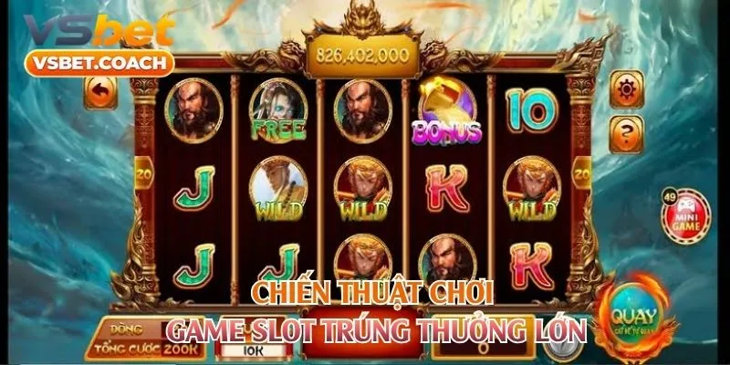 Chiến thuật chơi game slot trúng thưởng lớn