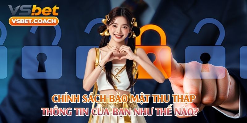 Chính sách bảo mật thu thập thông tin của bạn như thế nào?