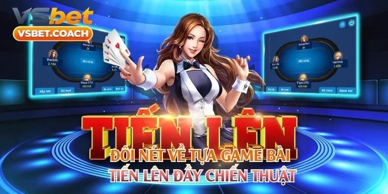Đôi nét về tựa game bài tiến lên đầy chiến thuật