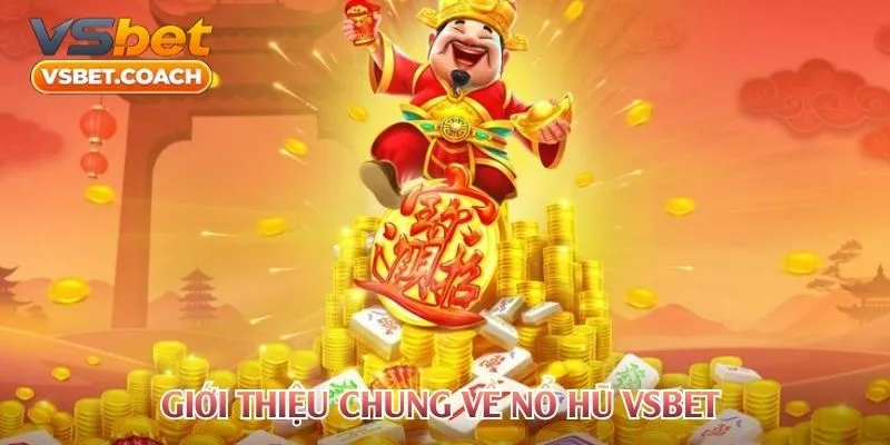 Giới thiệu chung về nổ hũ Vsbet