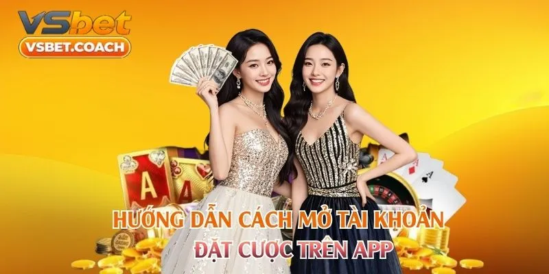 Hướng dẫn cách mở tài khoản đặt cược trên app