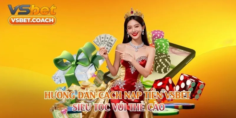 Hướng dẫn cách nạp tiền VSBET siêu tốc với thẻ cào