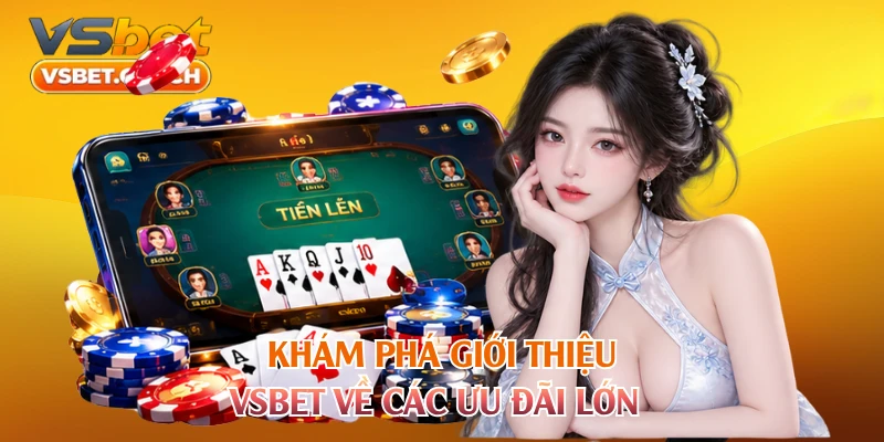 Khám phá giới thiệu VSBET về các ưu đãi lớn