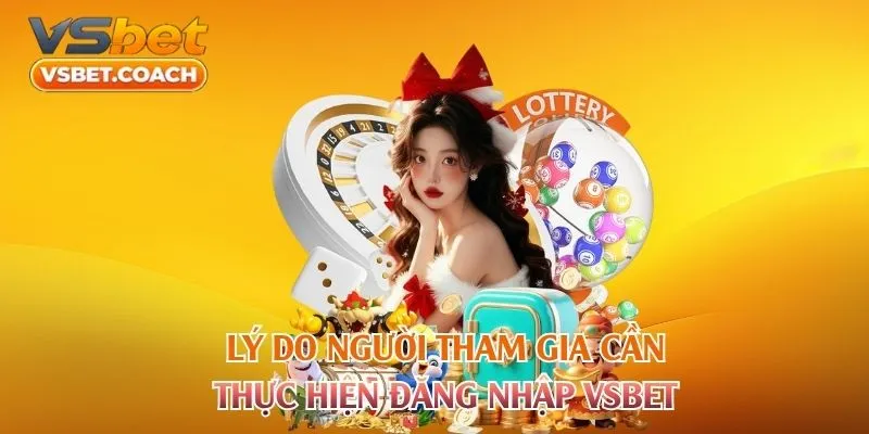 Lý do người tham gia cần thực hiện đăng nhập VSBET