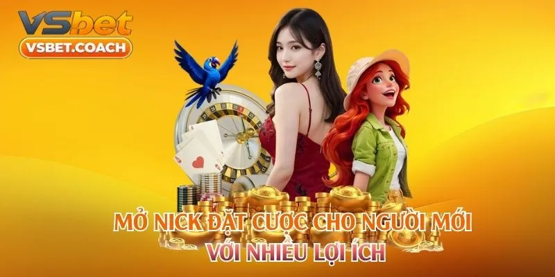 Mở nick đặt cược cho người mới với nhiều lợi ích