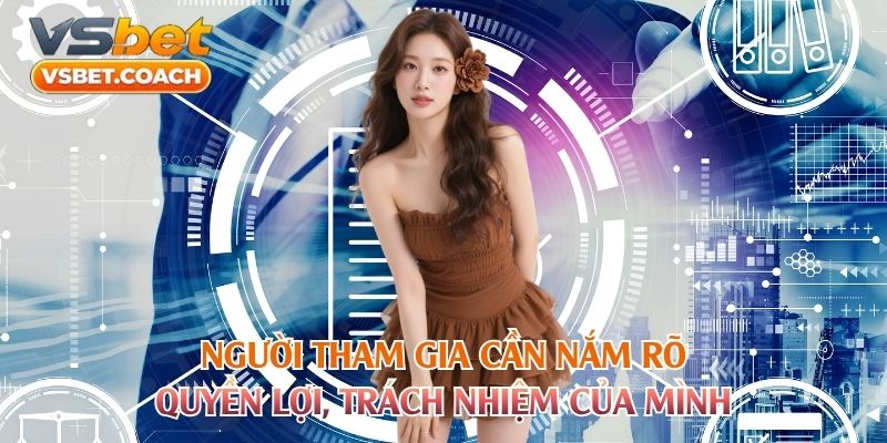 Người tham gia cần nắm rõ quyền lợi, trách nhiệm của mình