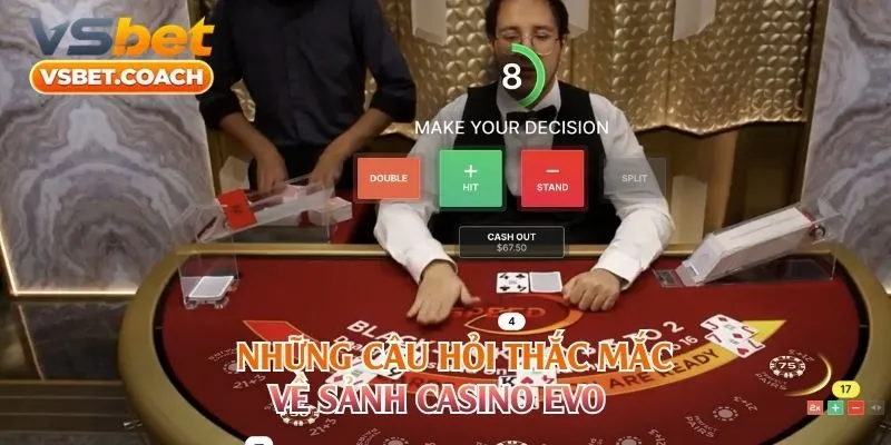 Những câu hỏi thắc mắc về sảnh Casino EVO
