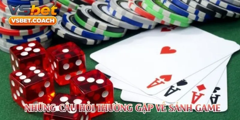 Những câu hỏi thường gặp về sảnh game