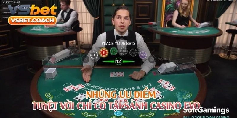 Những ưu điểm tuyệt vời chỉ có tại sảnh Casino EVO