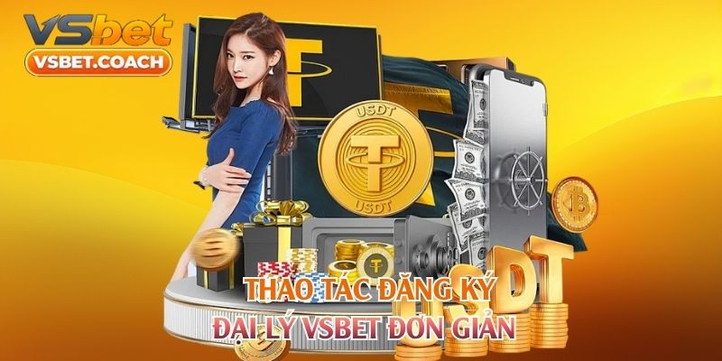 Thao tác đăng ký đại lý VSBET đơn giản