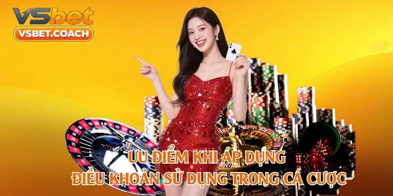 Ưu điểm khi áp dụng điều khoản sử dụng trong cá cược