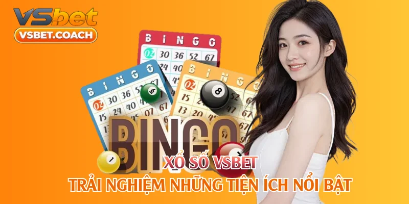 Xổ số VSBET trải nghiệm những tiện ích nổi bật
